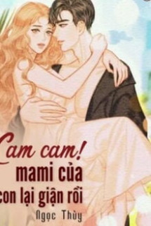 Cam Cam! Mami Của Con Lại Giận Rồi!