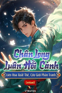 Chân Long Luân Hồi Cảnh: Liên Hoa Xuất Thế, Cửu Giới Phân Tranh.