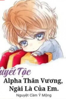 (Huyết Tộc) Alpha Thân Vương, Ngài Là Của Em