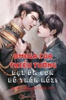 Omega Của Thiếu Tướng Lại Ôm Con Bỏ Trốn Rồi!