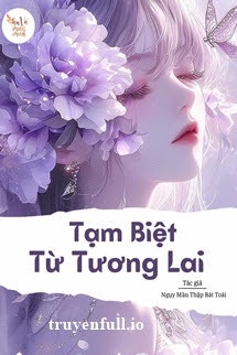 Tạm Biệt Từ Tương Lai - Ngụy Mãn Thập Bát Toái