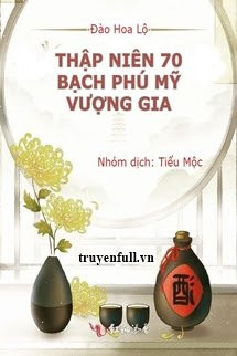 Thập Niên 70: Bạch Phú Mỹ Vượng Gia