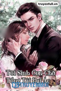 Tôi Sinh Con Cho Tổng Tài Đại Ác