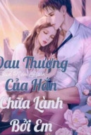 Đau Thương Của Hắn, Chữa Lành Bởi Em