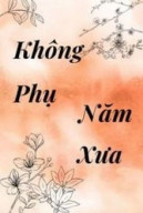 Không Phụ Năm Xưa