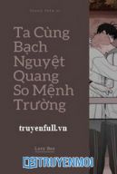 Ta Cùng Bạch Nguyệt Quang So Mệnh Trường