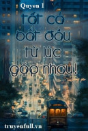 Tất Cả Bắt Đầu Từ Lúc Gặp Nhau (Quyển 1)