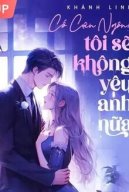 [Thế Thân] Cố Cận Ngôn! Tôi Sẽ Không Yêu Anh Nữa