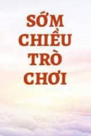 Trò Chơi Sớm Chiều