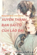 Xuyên Thành Bạn Gái Cũ Của Lão Đại