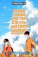 Xuyên Thành Bạn Trai Cũ Của Hot Boy Trường